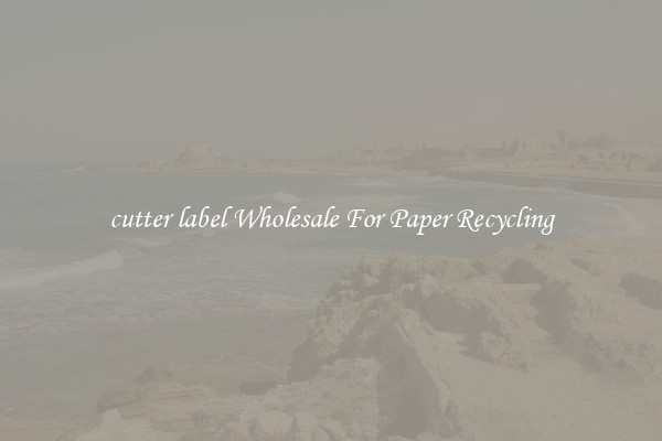 cutter label Wholesale For Paper Recycling