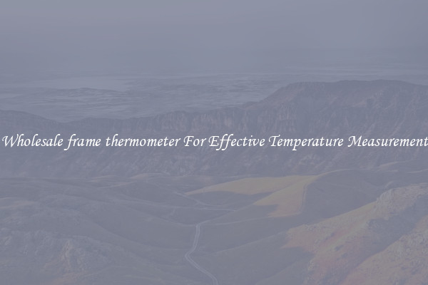 Wholesale frame thermometer For Effective Temperature Measurement
