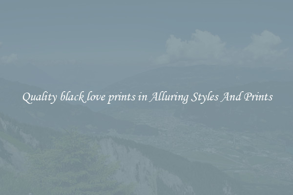 Quality black love prints in Alluring Styles And Prints