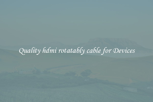 Quality hdmi rotatably cable for Devices