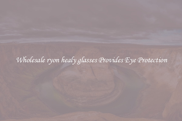 Wholesale ryon healy glasses Provides Eye Protection