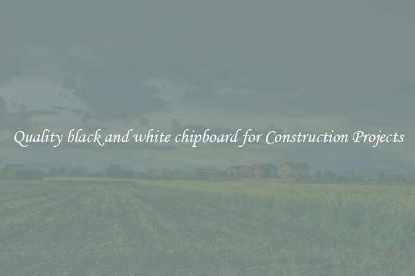 Quality black and white chipboard for Construction Projects