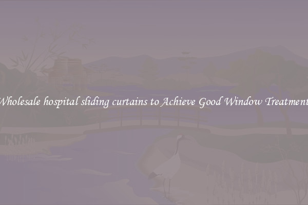Wholesale hospital sliding curtains to Achieve Good Window Treatments