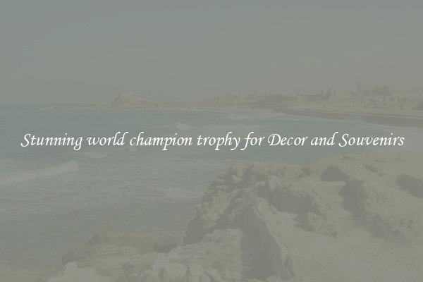 Stunning world champion trophy for Decor and Souvenirs