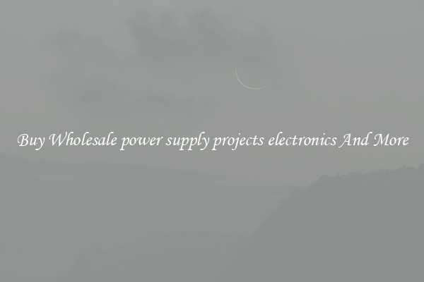 Buy Wholesale power supply projects electronics And More