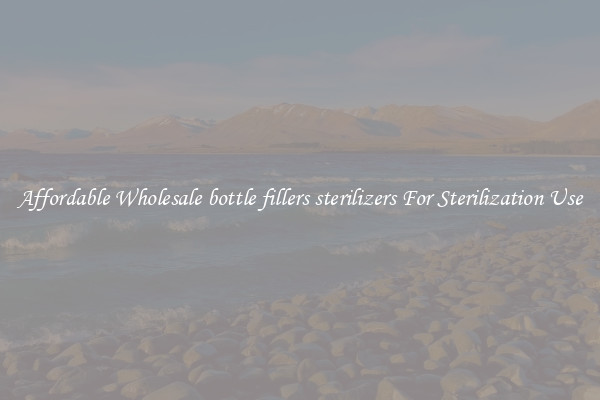 Affordable Wholesale bottle fillers sterilizers For Sterilization Use