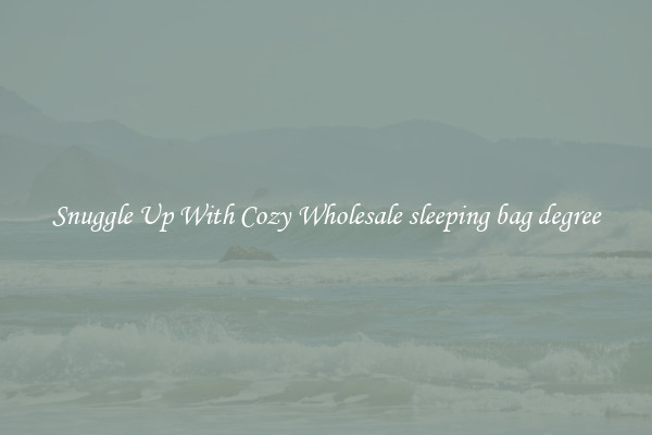 Snuggle Up With Cozy Wholesale sleeping bag degree