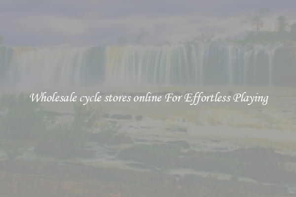 Wholesale cycle stores online For Effortless Playing