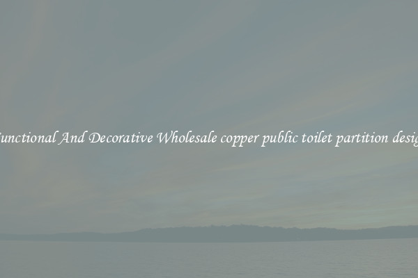 Functional And Decorative Wholesale copper public toilet partition design