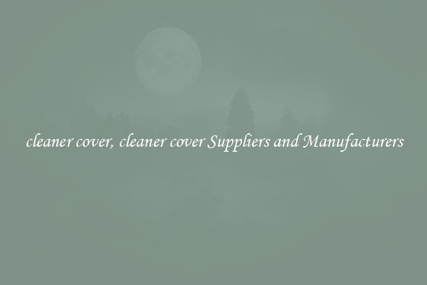 cleaner cover, cleaner cover Suppliers and Manufacturers