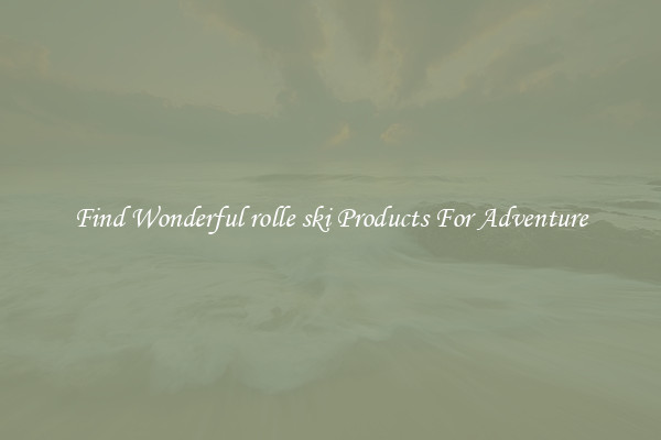 Find Wonderful rolle ski Products For Adventure