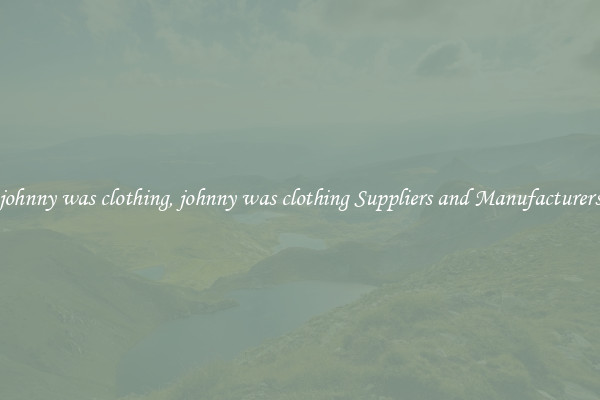 johnny was clothing, johnny was clothing Suppliers and Manufacturers