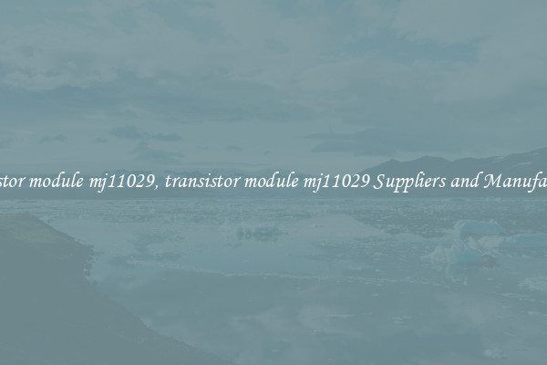 transistor module mj11029, transistor module mj11029 Suppliers and Manufacturers