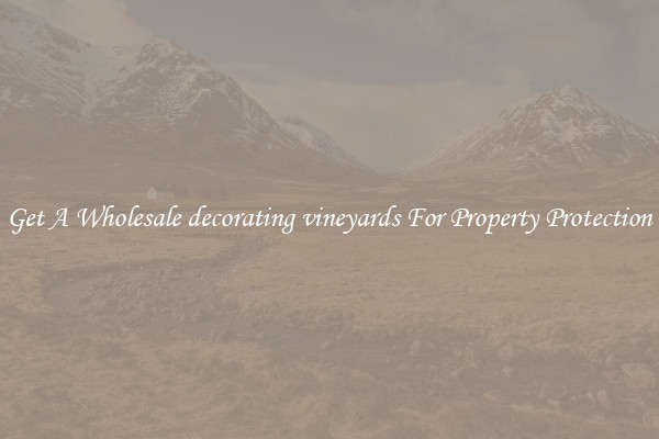 Get A Wholesale decorating vineyards For Property Protection