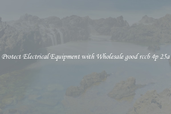 Protect Electrical Equipment with Wholesale good rccb 4p 25a