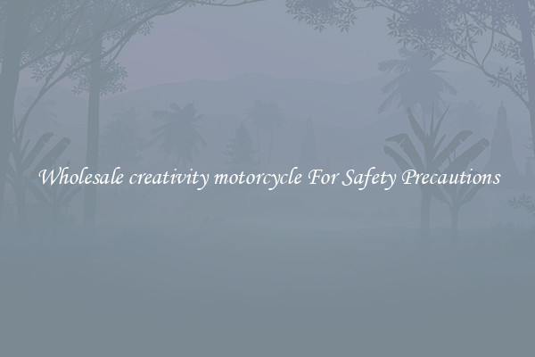 Wholesale creativity motorcycle For Safety Precautions