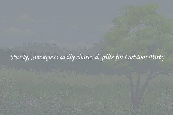 Sturdy, Smokeless easily charcoal grills for Outdoor Party