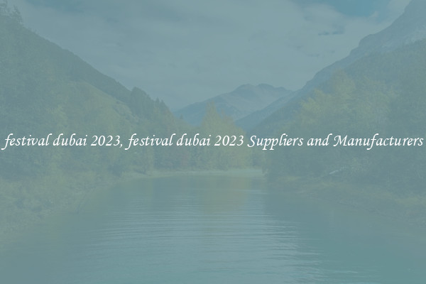 festival dubai 2023, festival dubai 2023 Suppliers and Manufacturers
