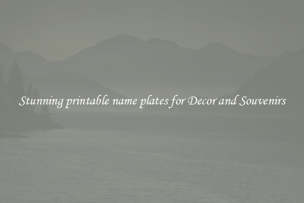 Stunning printable name plates for Decor and Souvenirs