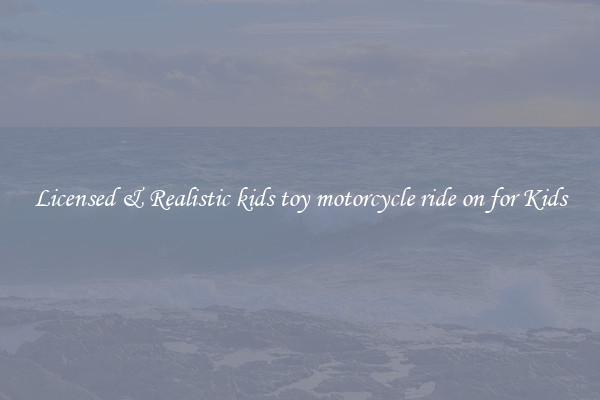 Licensed & Realistic kids toy motorcycle ride on for Kids