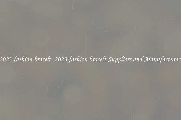 2023 fashion bracelt, 2023 fashion bracelt Suppliers and Manufacturers
