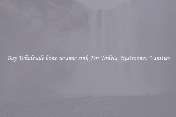 Buy Wholesale bone ceramic sink For Toilets, Restrooms, Vanities