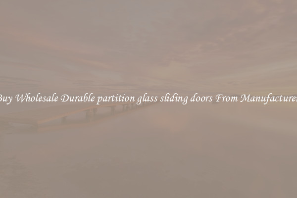 Buy Wholesale Durable partition glass sliding doors From Manufacturers