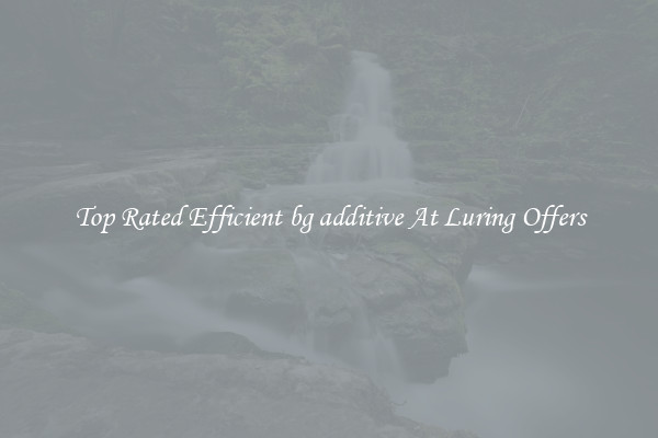 Top Rated Efficient bg additive At Luring Offers