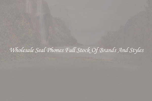 Wholesale Seal Phones Full Stock Of Brands And Styles