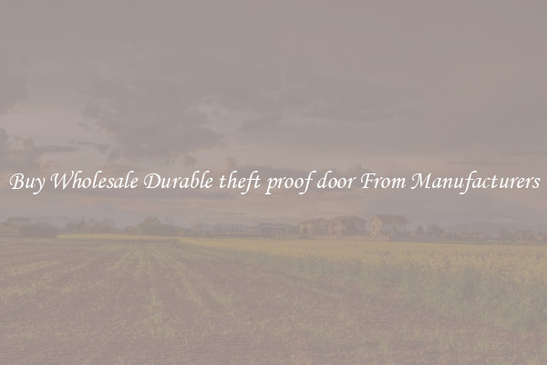 Buy Wholesale Durable theft proof door From Manufacturers