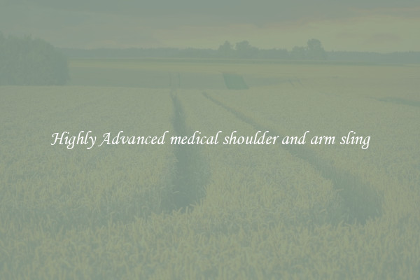 Highly Advanced medical shoulder and arm sling