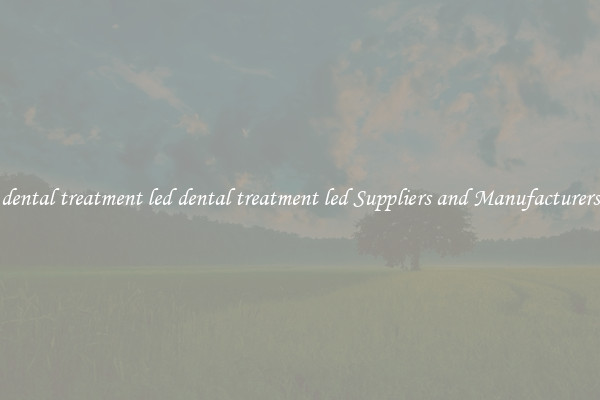 dental treatment led dental treatment led Suppliers and Manufacturers