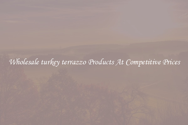 Wholesale turkey terrazzo Products At Competitive Prices