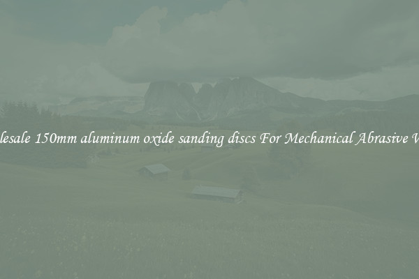 Wholesale 150mm aluminum oxide sanding discs For Mechanical Abrasive Works
