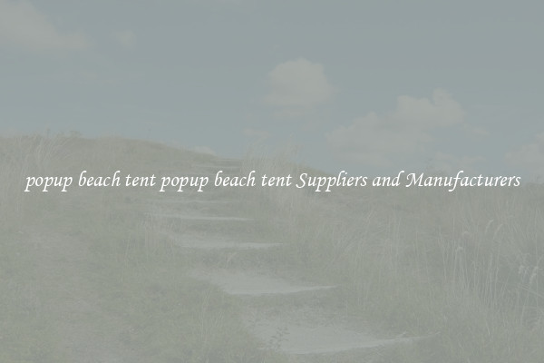popup beach tent popup beach tent Suppliers and Manufacturers