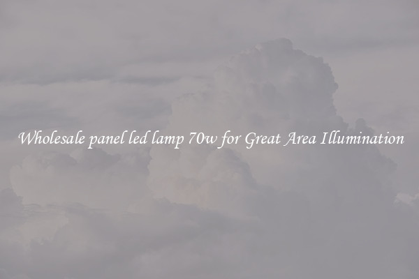 Wholesale panel led lamp 70w for Great Area Illumination