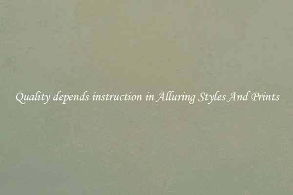 Quality depends instruction in Alluring Styles And Prints