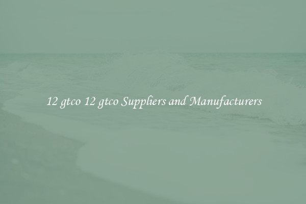 12 gtco 12 gtco Suppliers and Manufacturers