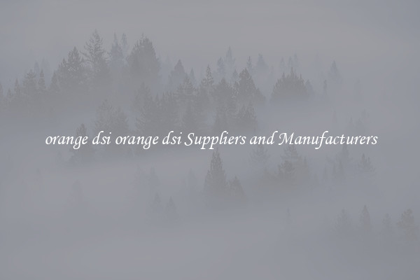 orange dsi orange dsi Suppliers and Manufacturers