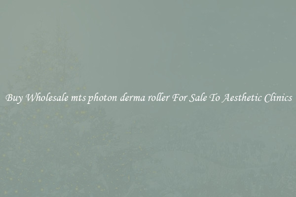 Buy Wholesale mts photon derma roller For Sale To Aesthetic Clinics