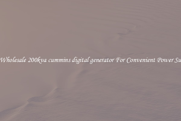 Get Wholesale 200kva cummins digital generator For Convenient Power Supply