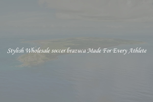 Stylish Wholesale soccer brazuca Made For Every Athlete