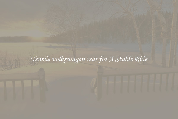 Tensile volkswagen rear for A Stable Ride