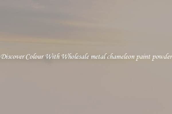Discover Colour With Wholesale metal chameleon paint powder