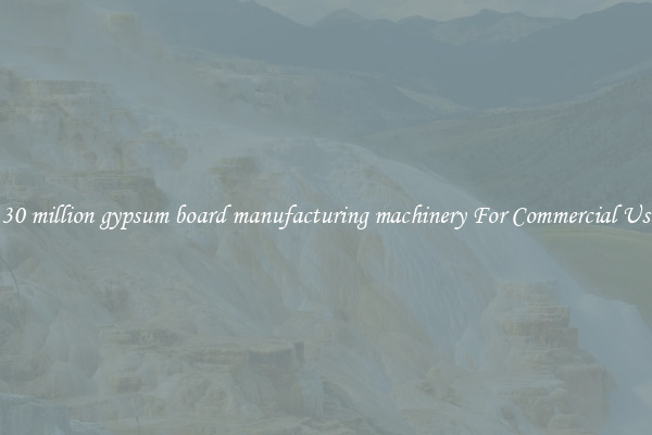 2 30 million gypsum board manufacturing machinery For Commercial Uses