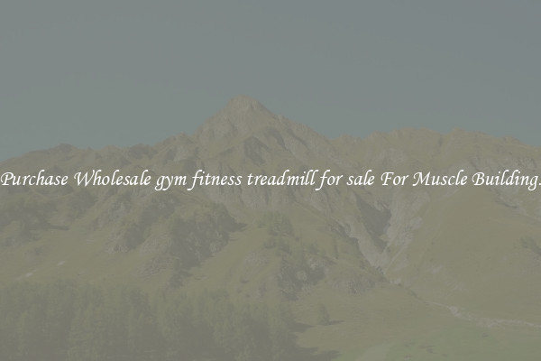 Purchase Wholesale gym fitness treadmill for sale For Muscle Building.