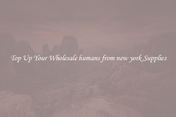 Top Up Your Wholesale humans from new york Supplies