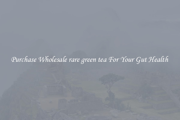 Purchase Wholesale rare green tea For Your Gut Health 