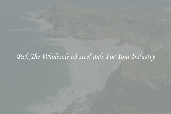 Pick The Wholesale a3 steel rods For Your Industry