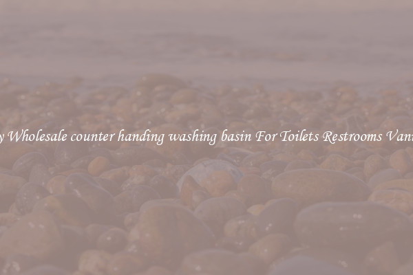 Buy Wholesale counter handing washing basin For Toilets Restrooms Vanities